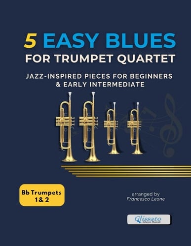 5 Easy Blues for Trumpet Quartet – Parts 1 & 2: Jazz-Inspired Pieces for Beginners & Early Intermediate – Ideal for Brass Ensemble Practice, Lessons, Classroom Use, and Concert Performances