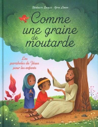 Comme une graine de moutarde Les paraboles de Jésus pour les enfants