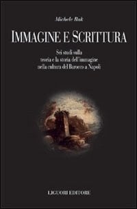 Immagine e scrittura sei studi sulla teoria e la storia dell'immagine nella cultura del Barocco a Napoli