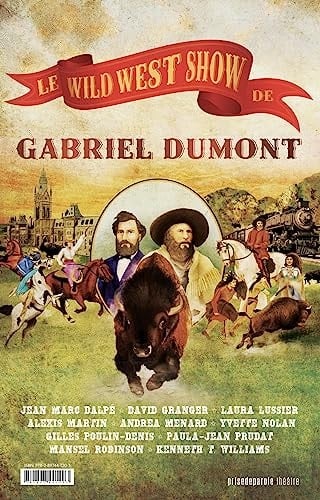 Le Wild West Show de Gabriel Dumont / Gabriel Dumont's Wild West Show