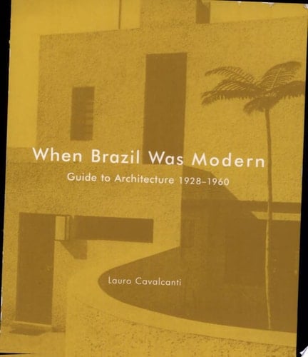 When Brazil Was Modern A Guide to Architecture 1928-1960