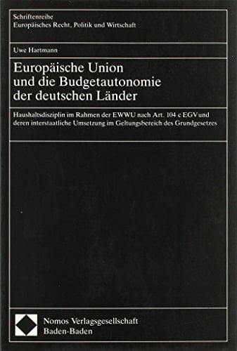 Europäische Union und die Budgetautonomie der deutschen Länder: Haushaltsdisziplin im Rahmen der EWWU nach Art. 104 c EGV und deren innerstaatliche ... Politik und Wirtschaft) (German Edition)
