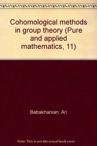 Cohomological methods in group theory (Pure and applied mathematics, 11)
