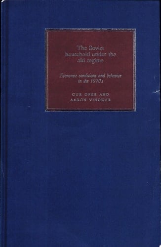 The Soviet Household Under the Old Regime Economic Conditions and Behaviour in the 1970s