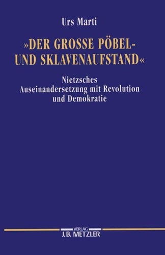 Der grosse Pöbel- und Sklavenaufstand: Nietzsches Auseinandersetzung mit Revolution und Demokratie (German Edition)