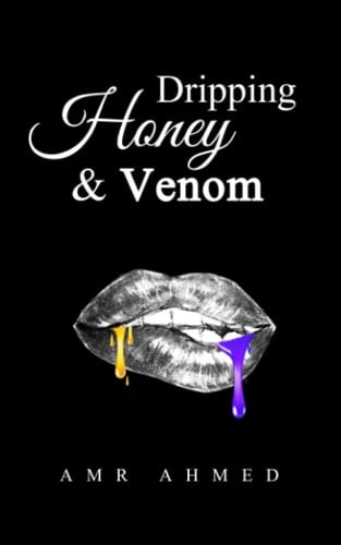 Dripping Honey and Venom: A Collection of Poetry and Prose for Lovers and the Broken-hearted