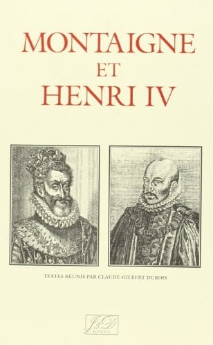 Montaigne et Henri IV (1595-1995) : actes du colloque international