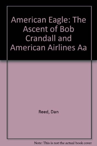 The American Eagle The Ascent of Bob Crandall and American Airlines