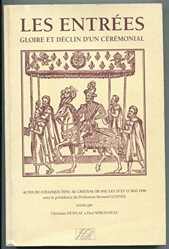 Les entrées: Gloire et déclin d'un cérémonial : colloque des 10 et 11 mai 1996, Château de pau (French Edition)
