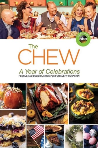 The Chew: A Year of Celebrations Festive and Delicious Recipes for Every Occasion