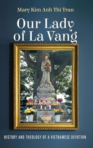 Our Lady of La Vang History and Theology of a Vietnamese Devotion