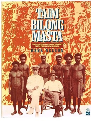 Taim Bilong Masta: the Australian Involvement with Papua New Guinea (ABC books)