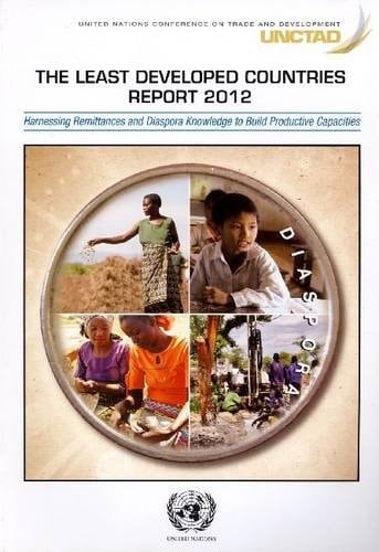 The Least Developed Countries: 2012: Harnessing remittances and diaspora knowledge to build productive capacities