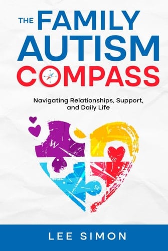 The Family Autism Compass: Navigating Relationships, Support, and Daily Life