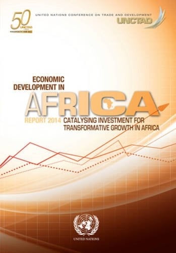 Economic Development in Africa: 2014. Catalysing investment for transformative growth in Africa