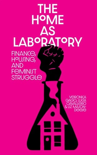 The Home As Laboratory Finance, Housing, and Feminist Struggle