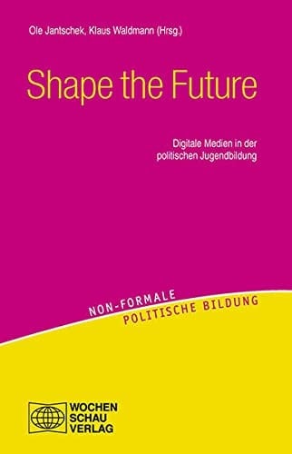 Shape the future digitale Medien in der politischen Jugendbildung