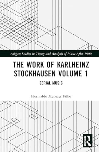 The Work of Karlheinz Stockhausen Volume 1: Serial Music (Ashgate Studies in Theory and Analysis of Music After 1900)