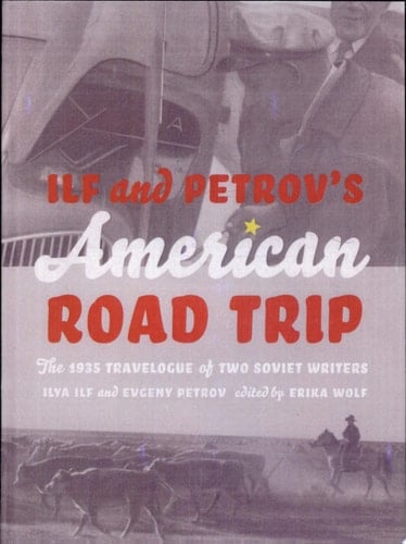 Ilf and Petrov's American Road Trip The 1935 Travelogue of Two Soviet Writers