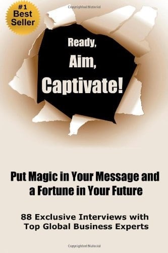 Ready, Aim, Captivate! Put Magic in Your Message, and a Fortune in Your Future By Barb Wade