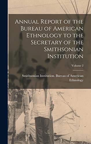 Annual Report of the Bureau of American Ethnology to the Secretary of the Smithsonian Institution; Volume 2