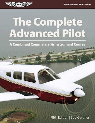 The Complete Advanced Pilot A Combined Commercial and Instrument Course