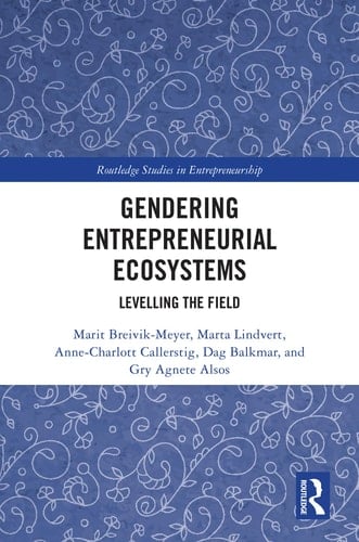 Gendering Entrepreneurial Ecosystems Levelling the Field