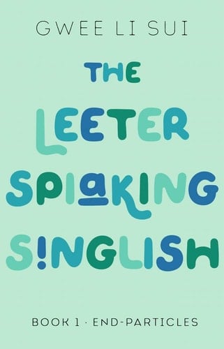 The Leeter Spiaking Singlish Book 1: End-Particles