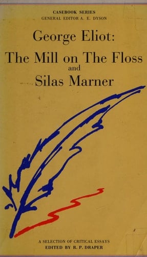 George Eliot. The Mill on the Floss, and Silas Marner A Casebook