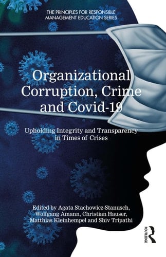 Organizational Corruption, Crime and Covid-19 Upholding Integrity and Transparency in Times of Crises