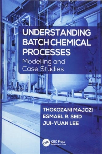Understanding Batch Chemical Processes Modelling and Case Studies