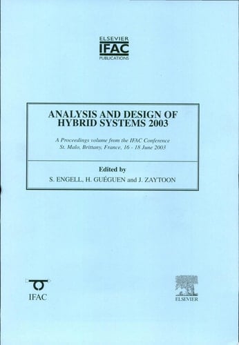 Analysis and Design of Hybrid Systems 2003 (ADHS 03) A Proceedings Volume from the IFAC Conference, St. Malo, Brittany, France, 16-18 June 2003