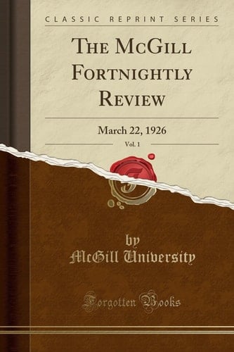 The McGill Fortnightly Review, Vol. 1 March 22, 1926 (Classic Reprint)