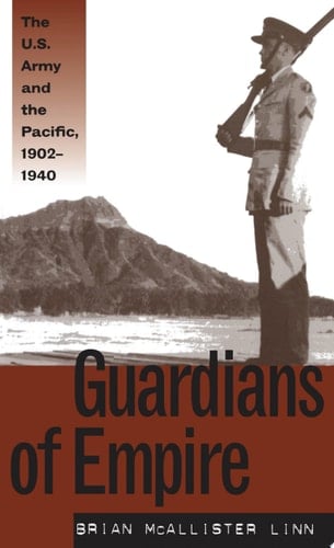 Guardians of Empire The U.S. Army and the Pacific, 1902-1940