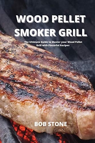 Wood Pellet Smoker Grill The Ultimate Guide to Master Your Wood Pellet Grill with Flavorful Recipes