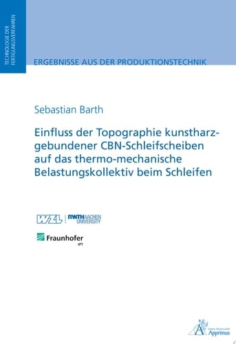 Einfluss der Topographie kunstharzgebundener CBN-Schleifscheiben auf das thermo-mechanische Belastungskollektiv beim Schleifen