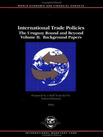 International trade policies: The Uruguay Round and beyond (World economic and financial surveys)