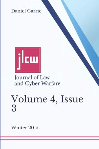 Journal of Law and Cyber Warfare, Volume 4, Issue 3: Winter 2015