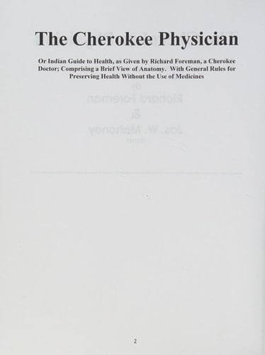 The Cherokee Physician Or Indian Guide to Health, as Given by Richard Foreman, a Cherokee Doctor; Comprising a Brief View of Anatomy. With General Rules for Preserving Health Without the Use of Medicine