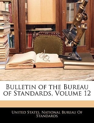 Bulletin of the Bureau of Standards, Volume 12