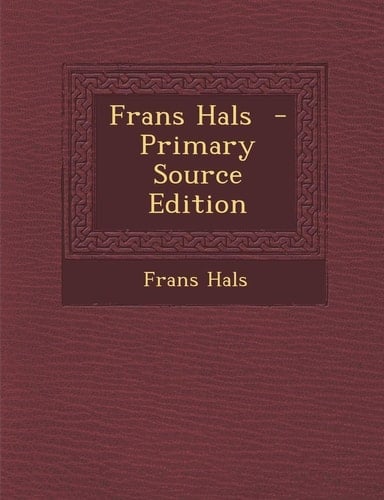 Frans Hals - Primary Source Edition
