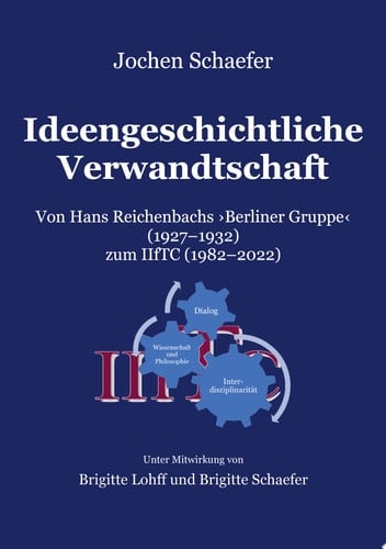 Ideengeschichtliche Verwandtschaft Von Hans Reichenbachs Berliner Gruppe 1927-1932 zum IIfTC 1982-2022