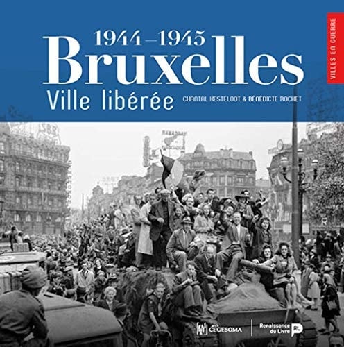 Bruxelles, ville libérée 1944-1945