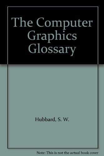 The Computer Graphics Glossary