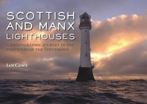 Scottish and Manx Lighthouses A Photographic Journey in the Footsteps of the Stevensons