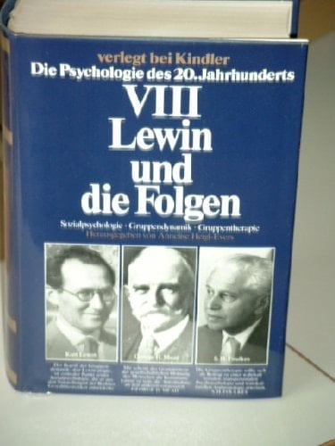 Lewin und die Folgen Sozialpsychologie, Gruppendynamik, Gruppentherapie