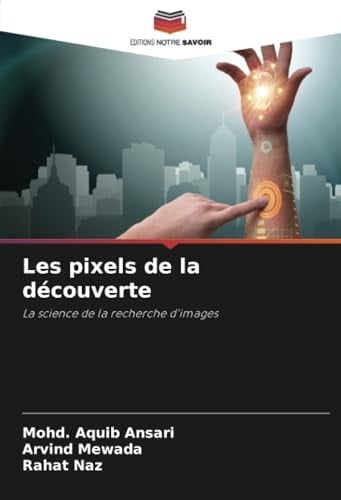 Les pixels de la découverte: La science de la recherche d'images (French Edition)