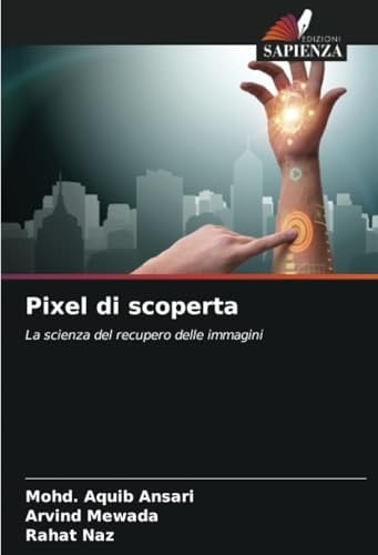 Pixel di scoperta: La scienza del recupero delle immagini (Italian Edition)