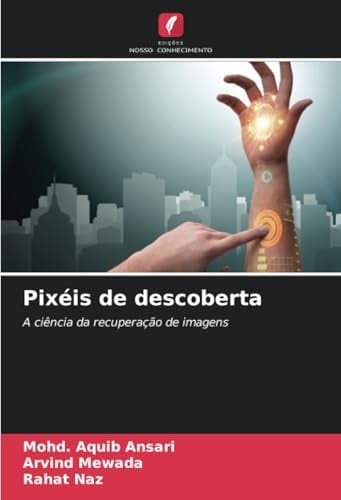 Pixéis de descoberta: A ciência da recuperação de imagens (Portuguese Edition)