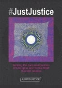 #JustJustice Tackling the Over-incarceration of Aboriginal and Torres Strait Islander Peoples